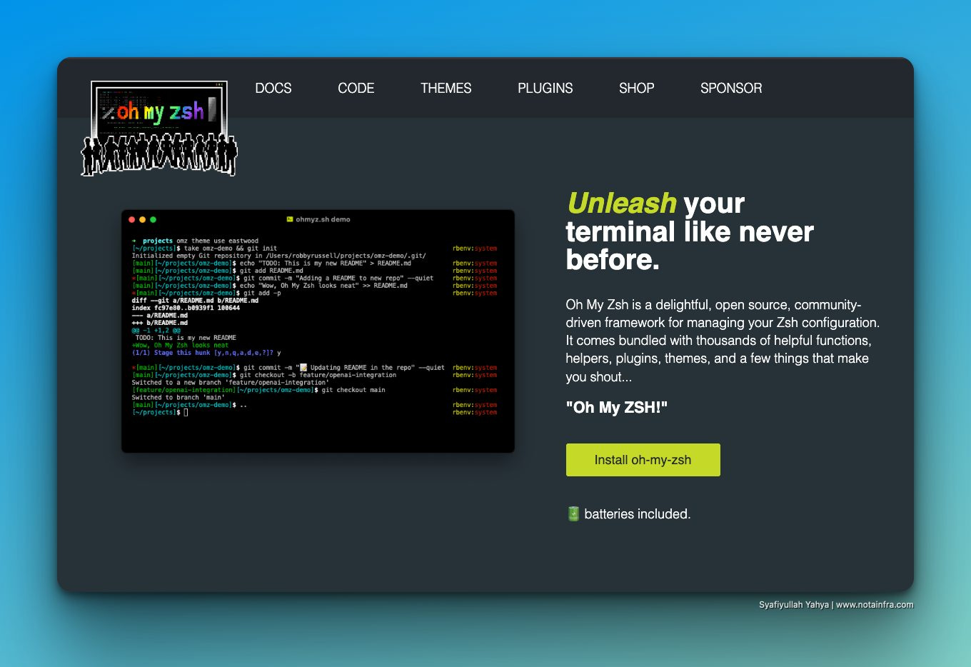 May be a graphic of text that says "DOCS CODE ohmy ohmyzsh zsh AyилaHopa ு THEMES PLUGINS SHOP SPONSOR … projects B/READPE VREAOPE. EE 39f1188644 +++ LAON Unleash your terminal like never before. Oh My delightful, open source, community- driver framework for managing your Zsh configuration It comes bundled with thousands helpfu functions, helpers, plugins themes, and tew things that nake you shout... "Oh My ZSH!" Install oh-my-zsh 3 batteries batteriesincluded. included. SyafiyulatyYshya)www.notainf.c Syafiyull ah Yahya www.notainfra.com"