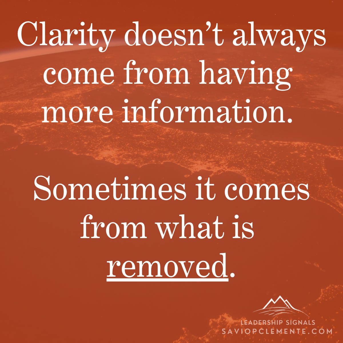 Leadership Signal: "Clarity doesn’t always come from having more information. Sometimes it comes from what is removed." Leadership Signal: "Clarity doesn’t always come from having more information. Sometimes it comes from what is removed."