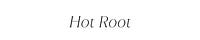 hot root