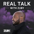 Real Talk with Zuby