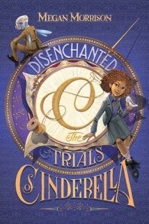 Disenchanted: The Trials of Cinderella by Megan Morrison Disenchanted: The Trials of Cinderella by Megan Morrison