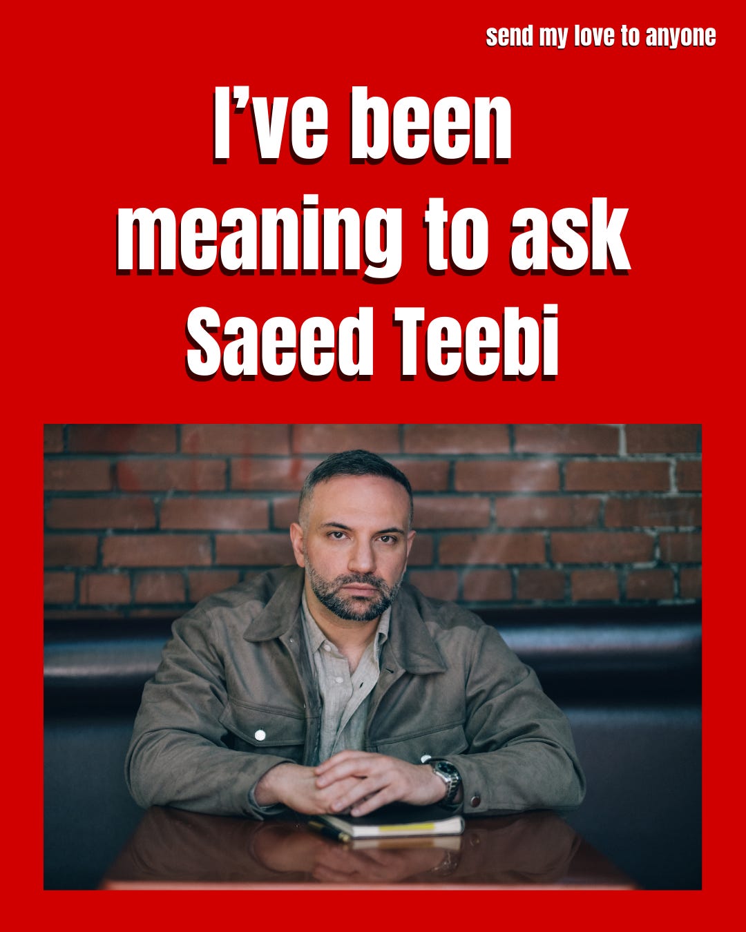 I've been meaning to ask Saeed Teebi I've been meaning to ask Saeed Teebi