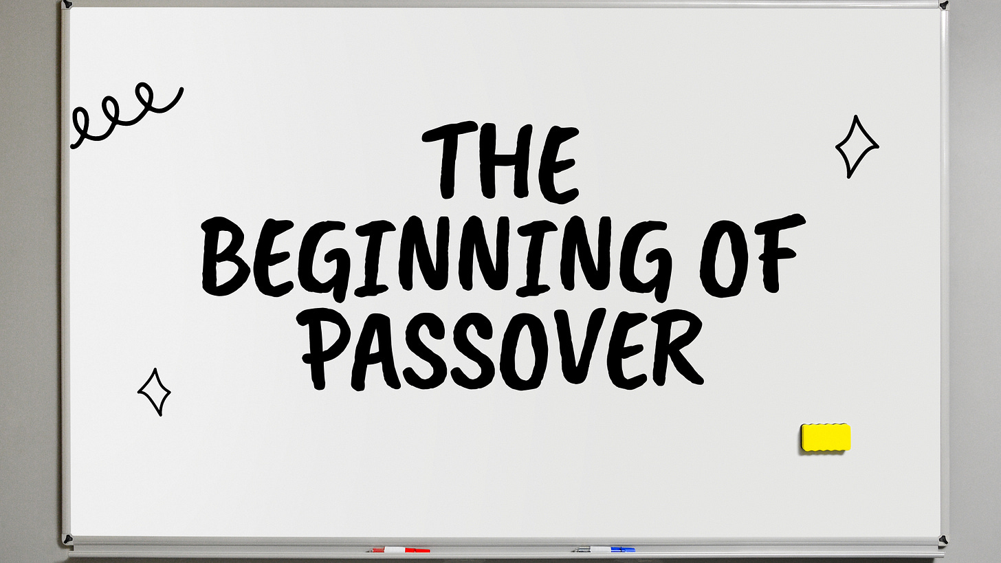 A whiteboard with "The Beginning of Passover" written on it. A whiteboard with "The Beginning of Passover" written on it.