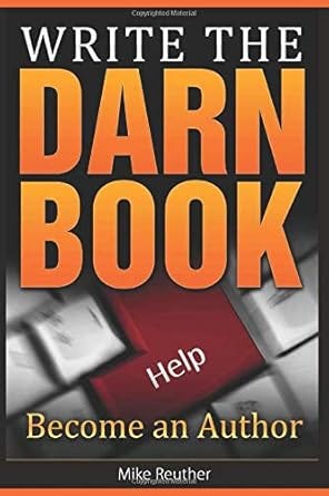 Write the Darn Book: Be An Author (How to Write a Book Series)