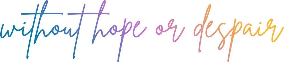 without hope or despair