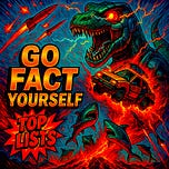 GO FACT YOURSELF - EPIC TOP 10 LISTS!