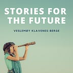 Stories for the Future by Veslemøy Klavenes-Berge