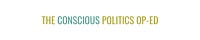 The Conscious Politics Op-Ed