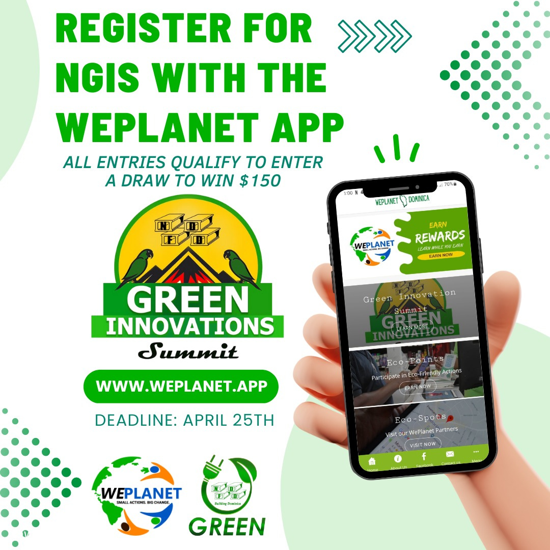 May be an image of text that says "REGISTER FOR >>>>> NGIS WITH THE WEPLANET APP ALL ENTRIES QUALIFY ΤΟ ENTER A DRAW ΤΟ WIN $150 VEPLANET O DOMINICA WEPLANET EARN REWARDS LE EARNNOW Green Innovation Summ1 GREEN INNOVATIONS Summit LEARNMORE WWW.WEPLANET.APP Eco-Points Participate tteinEcoFr riendly Actions DEADLINE: APRIL 25TH SpoDs Û Partners VISITOW … WEPLANET SHNG GREEN"