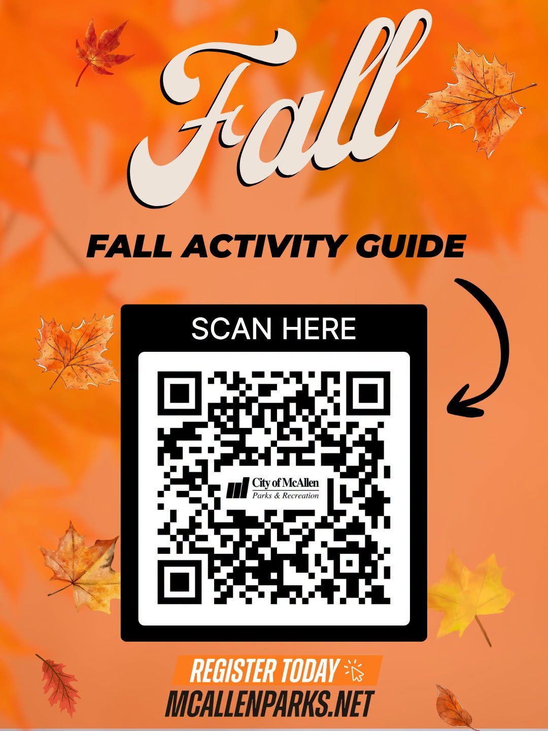 May be an image of text that says 'Fall FALL ACTIVITY GUIDE SCAN SCANHERE HERE City CityofMcAllen Parks Parks&Recreation & REGISTER TODAY REGISTERTODAY 必 MCALLENPARKS.NET'