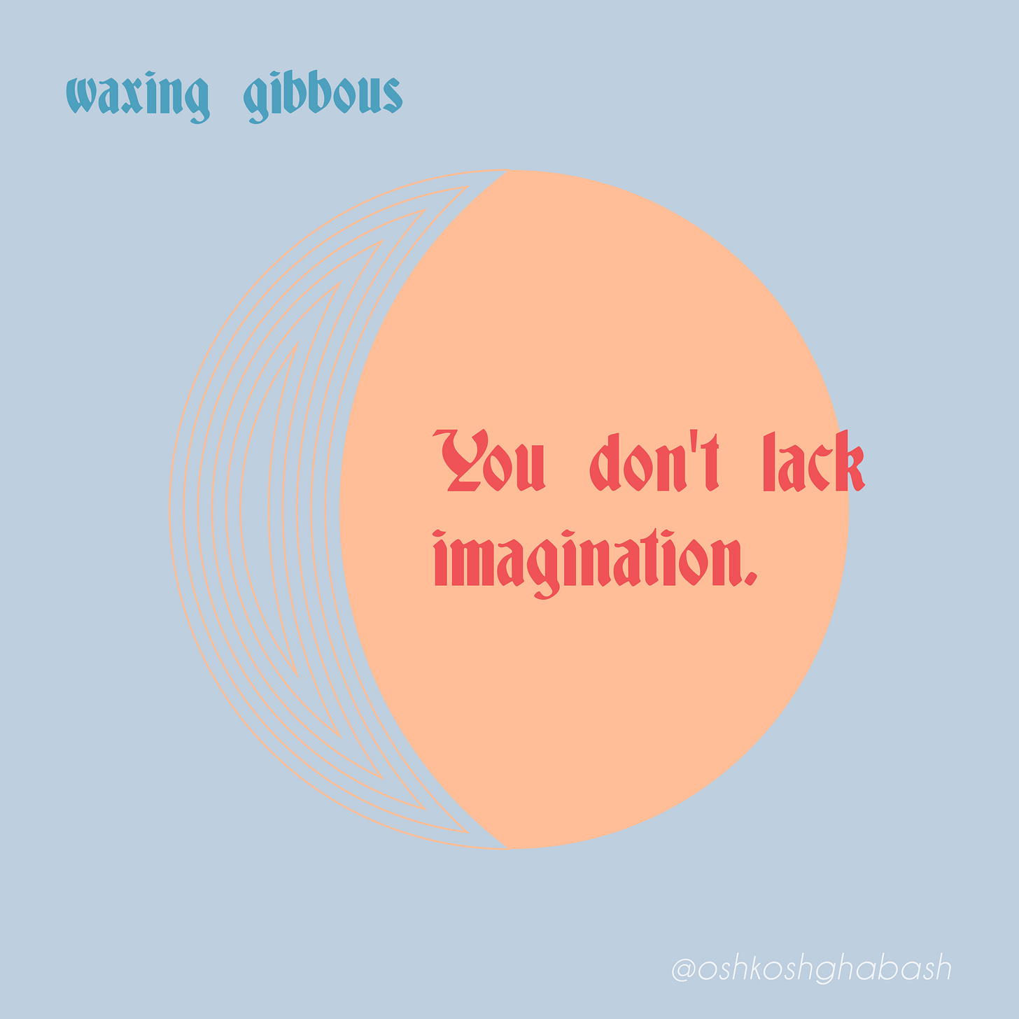 You don't lack imagination.  You don't lack imagination.