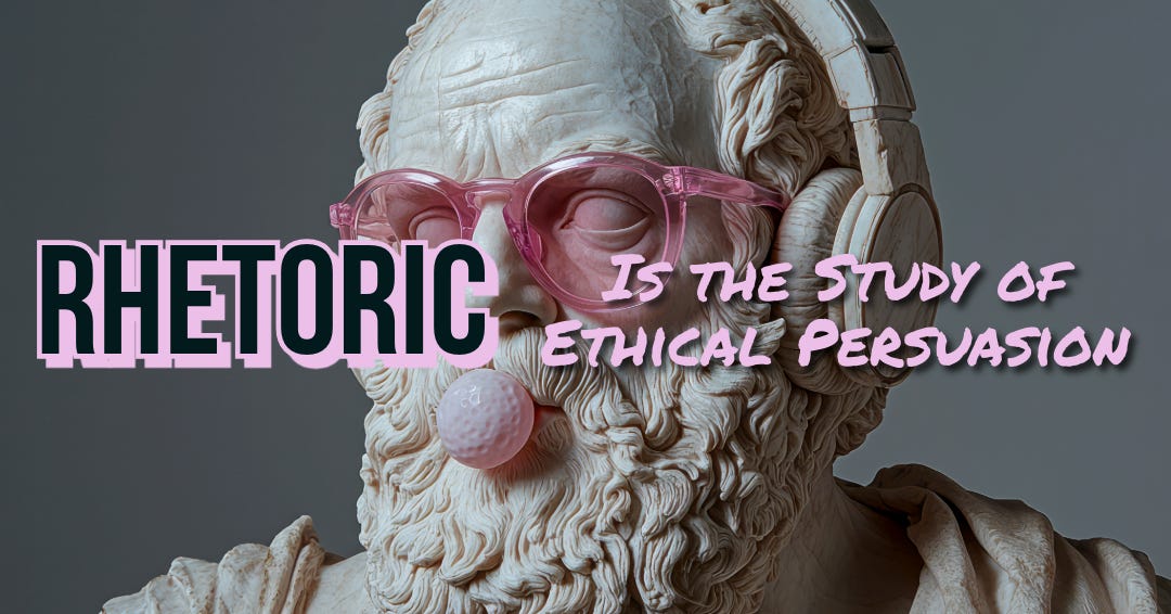 The foreground is pink and black text, reading 'Rhetoric is the Study of Ethical Persuasion." The background is an ancient Greek sculpture of a generic rhetorician, except he is wearing transluscent pink glasses and he is blowing a bubble with his gum.