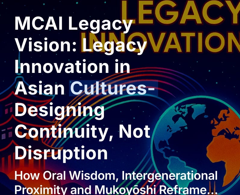 MCAI Legacy Vision: Legacy Innovation in Asian Cultures- Designing Continuity, Not Disruption