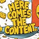 Here Comes the Content