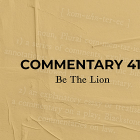 Commentary 41: Be The Lion
