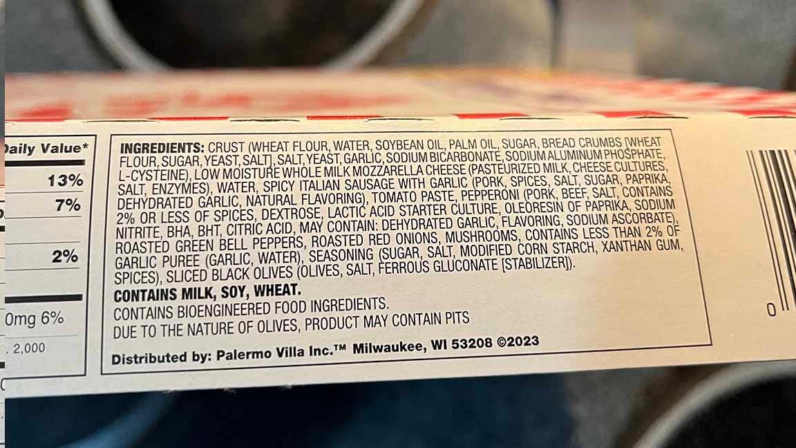 Crust (Wheat Flour, Water, Soybean Oil, Palm Oil, Sugar, Bread Crumbs [Wheat Flour, Sugar, Yeast, Salt], Salt, Yeast, Garlic, Sodium Bicarbonate, Sodium Aluminum Phosphate, L-cysteine), Low Moisture Whole Milk Mozzarella Cheese(Pasteurized Milk, Cheese Cultures, Salt, Enzymes), Water, Spicy Italian Sausage With Garlic (Pork, Spices, Salt, Sugar, Paprika, Dehydrated Garlic, Natural Flavoring), Tomato Paste, Pepperoni (pork, Beef, Salt, Contains 2% Or Less Of Spices, Dextrose, Lactic Acid Starter Culture, Oleoresin Of Paprika, Sodium Nitrite, Bha, Bht, Citric Acid, May Contain: Dehydrated Garlic, Flavoring, Sodium Ascorbate), Roasted Green Bell Peppers, Roasted Red Onions, Mushrooms, Contains Less Than 2% Of Garlic Puree (Garlic, Water), Seasoning (Sugar, Salt, Modified Corn Starch, Xanthan Gum, Spices), Sliced Black Olives (Olives, Salt, Ferrous Gluconate [stabilizer]). Contains bioengineered food ingredients. Due to the nature of olives, product may contain pits.