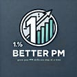 Become 1% Better PM's avatar