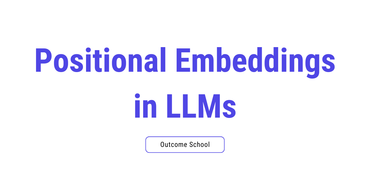 Positional Embeddings in LLMs - Outcome School Newsletter