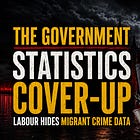 The Government Statistics Cover-Up — Labour Hides Migrant Crime Data