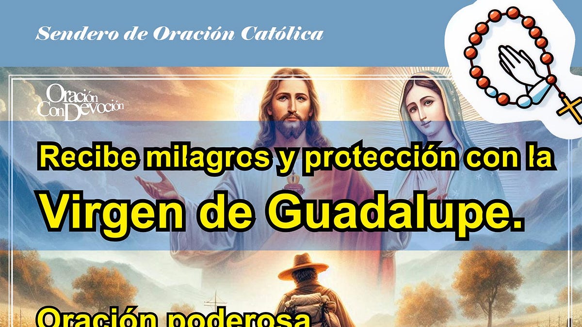 FORTALECE TU FE CON LA ORACIÓN A LA VIRGEN DE GUADALUPE PARA ...
