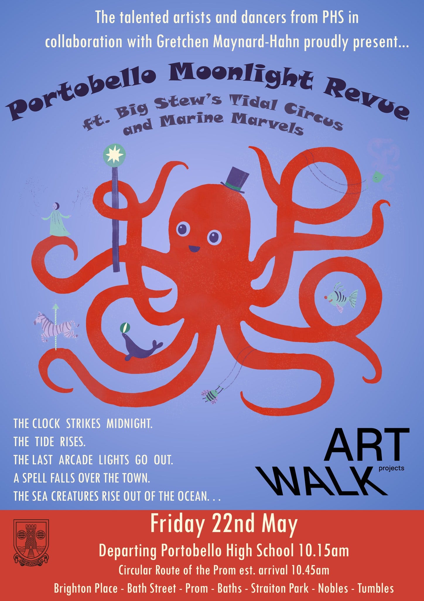 May be an image of ‎text that says "‎The talented artists and dancers from PHS in collaboration with Gretchen Maynard-Hahn proudly present... Portobelie Moonlight Cireus Revue Big stew's Tidal and Marine Marvels THE میار ਕह 美た CCK STRIKES MIDNIGHT. THE TIDE RISES. THE LAST ARCADE LIGHTS GO OUT. ART A SPELL FALLS OVER E TOWN. THE SEA CREATURES RISE OUT OF HE OCEAN... WALK projects Friday 22nd May Departing Portobello High School 10.15am Circular Route of the Prom est. arrival 10.45am Bath Street Prom Baths Straiton Park Nobles- Tumbles Brighton Place‎"‎