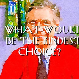 What Would be the Kindest Choice?