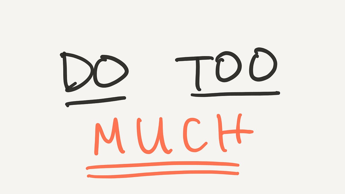 DO TOO MUCH