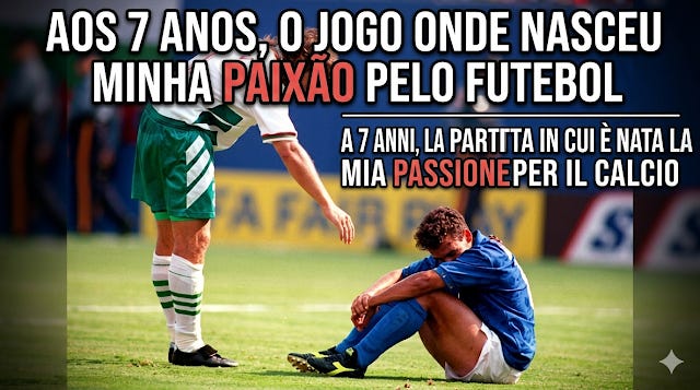 Aos 7 anos, o jogo onde nasceu minha paixão pelo futebol / A 7 anni, la partita in cui è nata la mia passione per il calcio