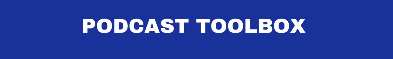 PODCAST TOOLBOX PODCAST TOOLBOX