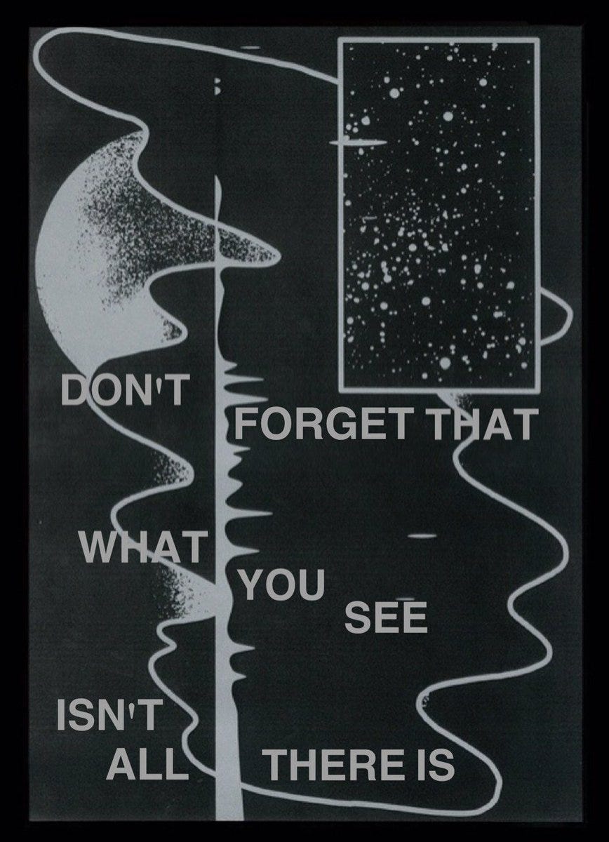 Dont forget that what you see isn't all there is.