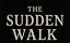 The Sudden Walk
