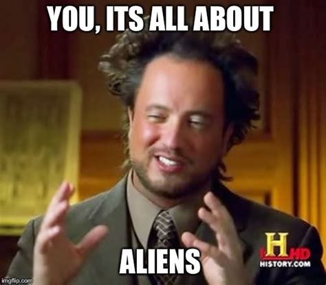 Ancient Aliens Meme - Imgflip
