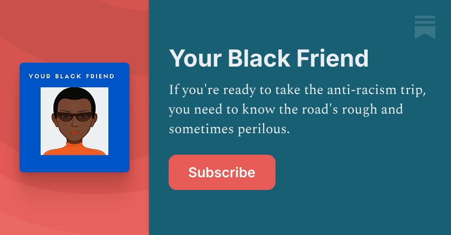 Your Black Friend | Substack