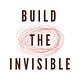 Build The Invisible