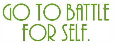 go to battle for self