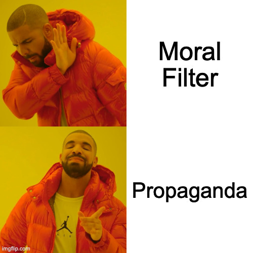 Drake Hotline Bling Meme | Moral Filter; Propaganda | image tagged in memes,drake hotline bling | made w/ Imgflip meme maker