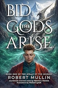 Bid the Gods Arise: Book One of The Wells of the Worlds