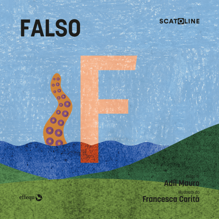 In sovrimpressione: FALSO SCATOLINE testo di Adil Mauro illustrata da Francesca Carità - effequ. Sullo sfondo azzurro una lettera F rosa che nella parte bassa terminale diventa arancione, perché si immerge in un mare blu, e accanto le spunta per quasi tutta l'altezza il tentacolo di un polpo gigante color arancione con le ventose viola. Il mare fa delle onde e si insinua tra una collina verde scuro a destra, che poi digrada verso una collina verde chiaro in primo piano. Il resto dell'immagine è un cielo azzurro. Il segno grafico è quello del pastello a cera.