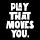 Play That Moves You