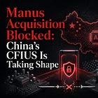 Manus Acquisition Blocked: China’s CFIUS Is Taking Shape