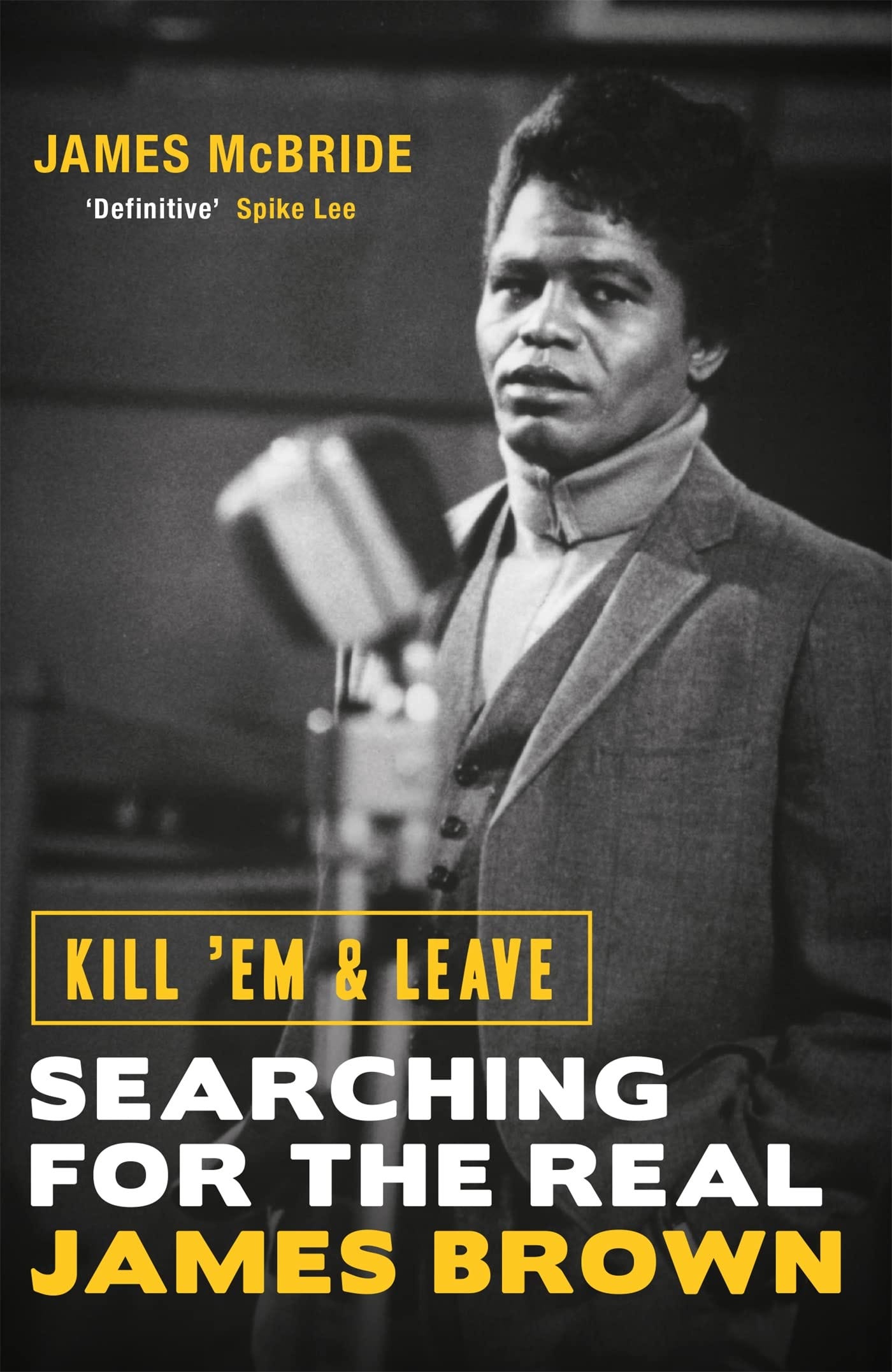 Kill 'Em and Leave: Searching for the Real James Brown (Deep Cuts):  Amazon.co.uk: McBride, James: 9781474603652: Books