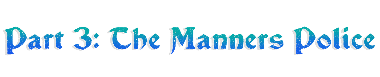 Part 3: The Manners Police