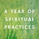 A Year of Spiritual Practices