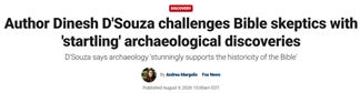 Author Dinesh D'Souza highlights striking archaeological evidence supporting the Bible's historical accuracy. AI-generated content may be incorrect.