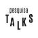 Pesquisa Talks