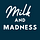 Milk & Madness