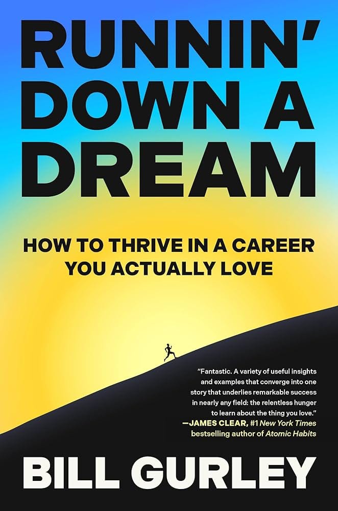 Runnin' Down a Dream: How to Thrive in a Career You Actually Love: Gurley, Bill: 9780593799666: Amazon.com: Books Runnin' Down a Dream: How to Thrive in a Career You Actually Love: Gurley, Bill: 9780593799666: Amazon.com: Books