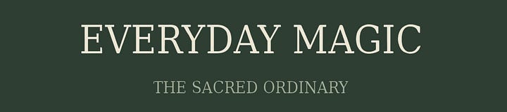 Everyday Magic: The Sacred Ordinary