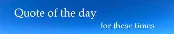 Quote of the day for these times