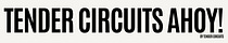 Tender Circuits Ahoy